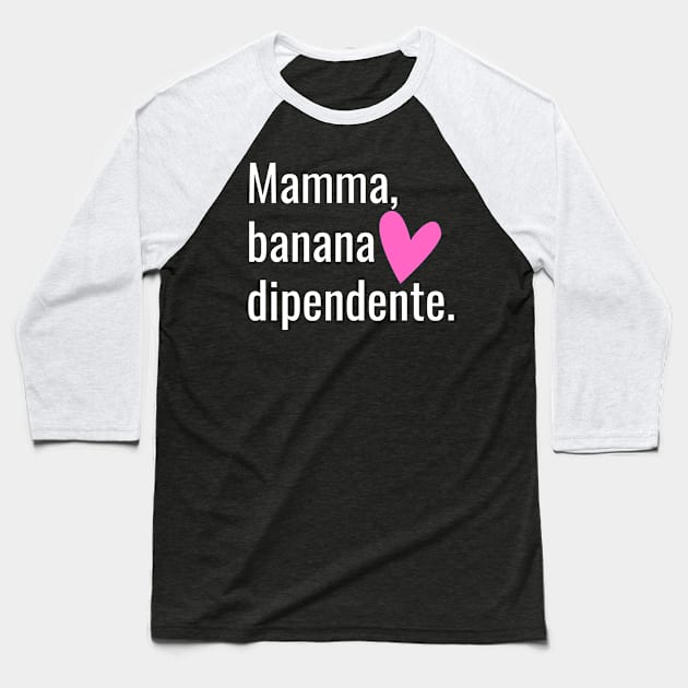 Mamma Banana Dipendente Baseball T-Shirt by divinoro trendy boutique